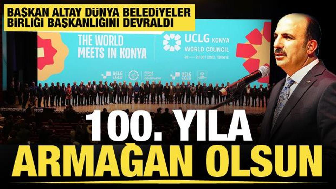 100. yıla armağan olsun… Başkan Altay Dünya Belediyeler Birliği Başkanlığını devraldı