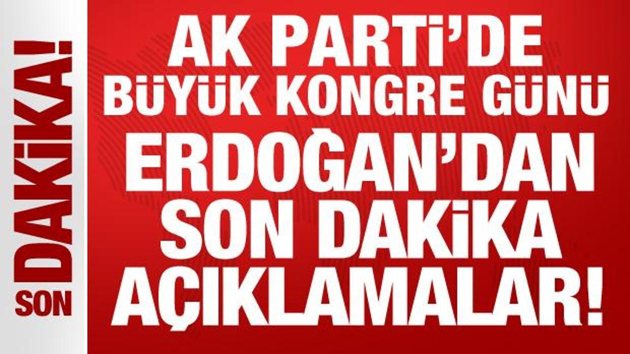 AK Parti’de büyük kongre günü: Erdoğan’dan önemli açıklamalar!