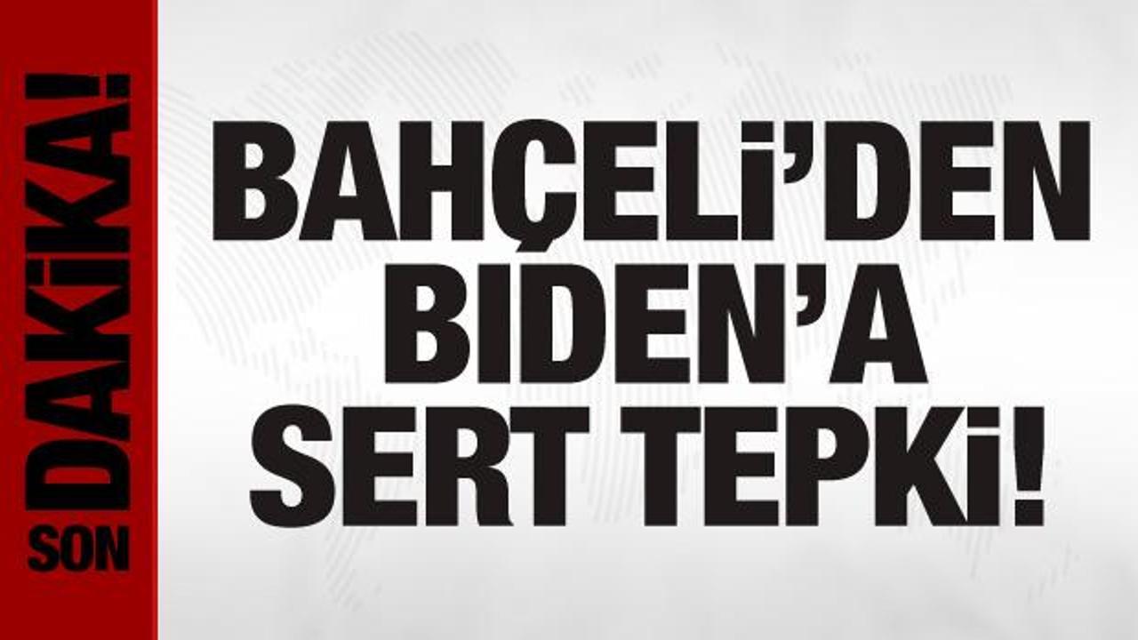 Bahçeli’den Biden’a tepki: Tarihi bir yanlıştır!