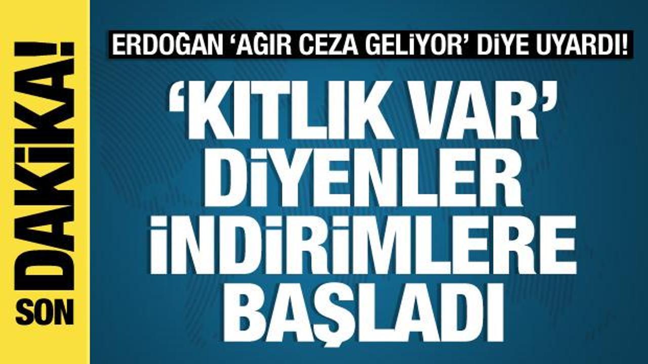 Cumhurbaşkanı Erdoğan: ‘Kıtlık var diyenler indirimlere başladı’