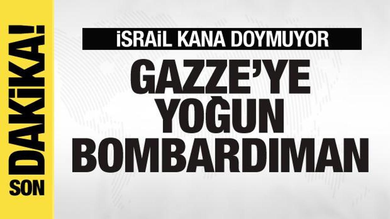 Gazze’ye yoğun bombardıman!