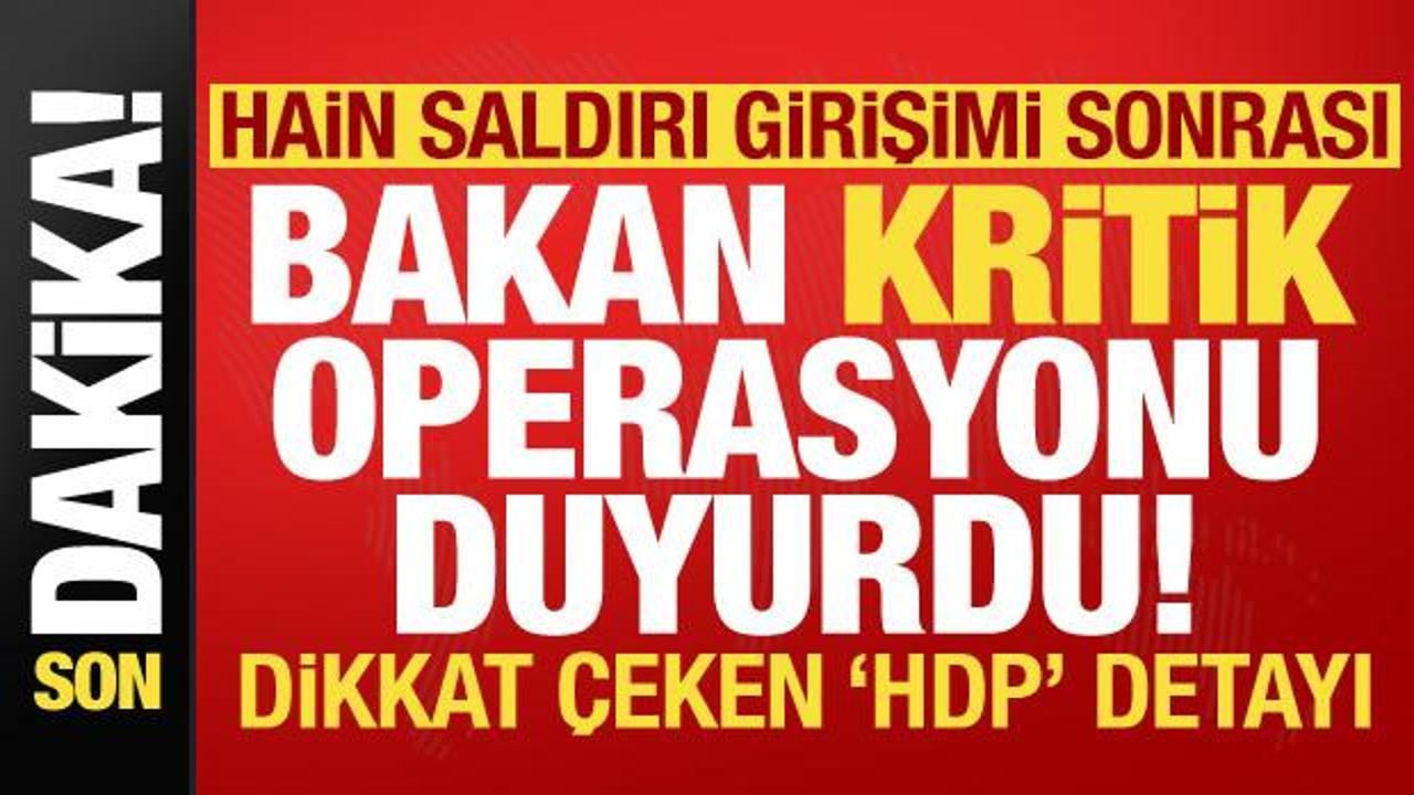 Ankara’daki hain saldırı girişimi sonrası Yerlikaya, kritik operasyonu duyurdu! HDP detayı