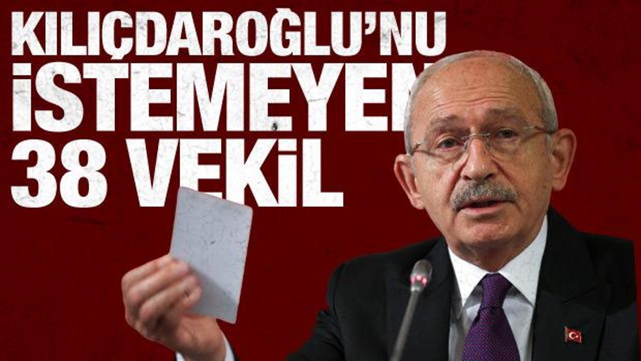 Kılıçdaroğlu’na imza vermeyen 38 milletvekili belli oldu