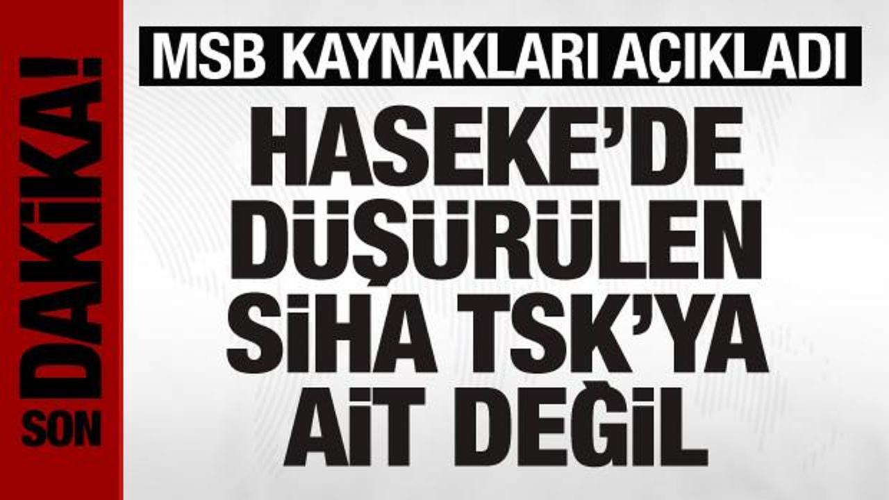 MSB: Haseke’de düşürülen SİHA, TSK’ya ait değil
