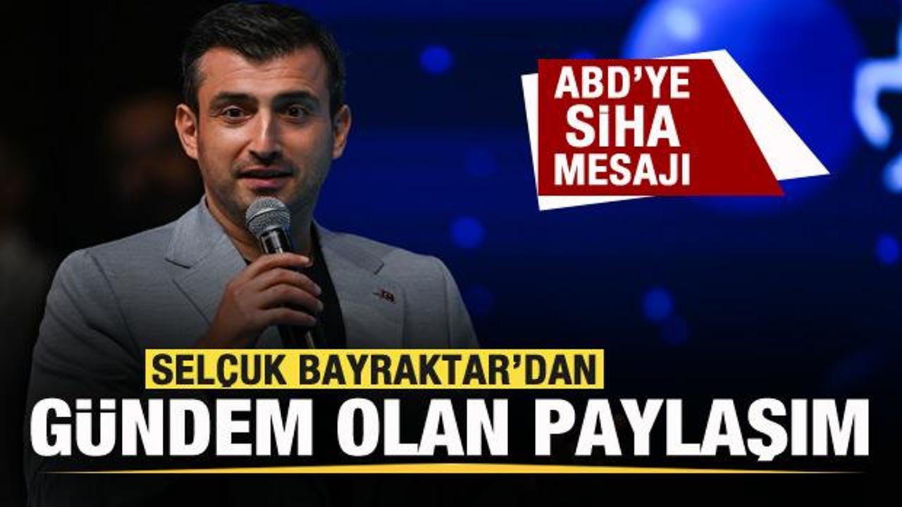 Selçuk Bayraktar’dan gündem olan paylaşım! ABD’ye SİHA mesajı