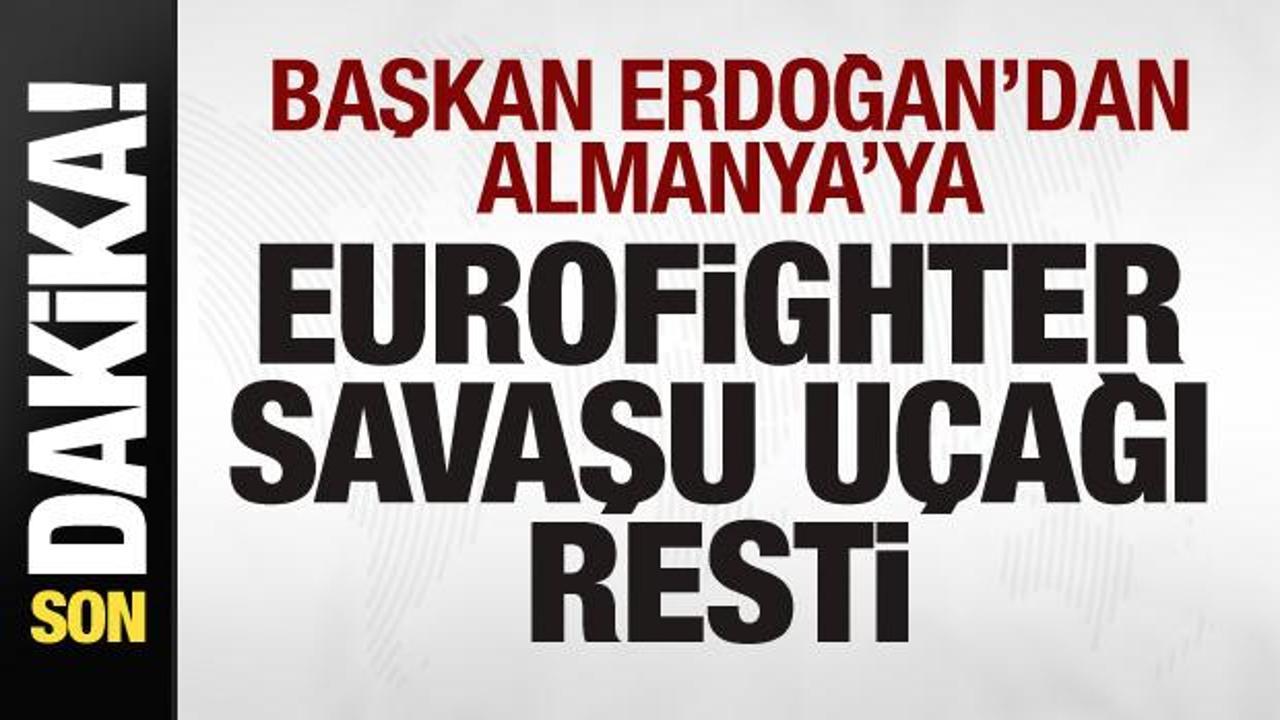 Başkan Erdoğan’dan Almanya’ya Eurofighter savaş uçağı resti
