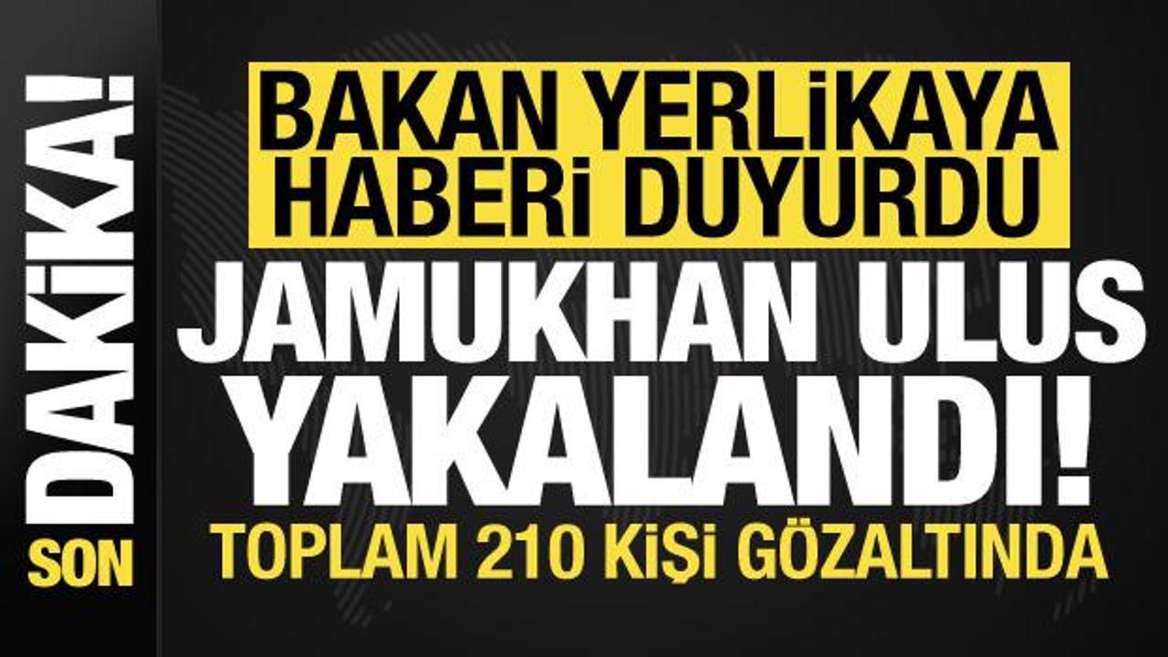 Jamukhan Ulus dahil 210 kişi yakalandı! Bakan Yerlikaya son dakika duyurdu…