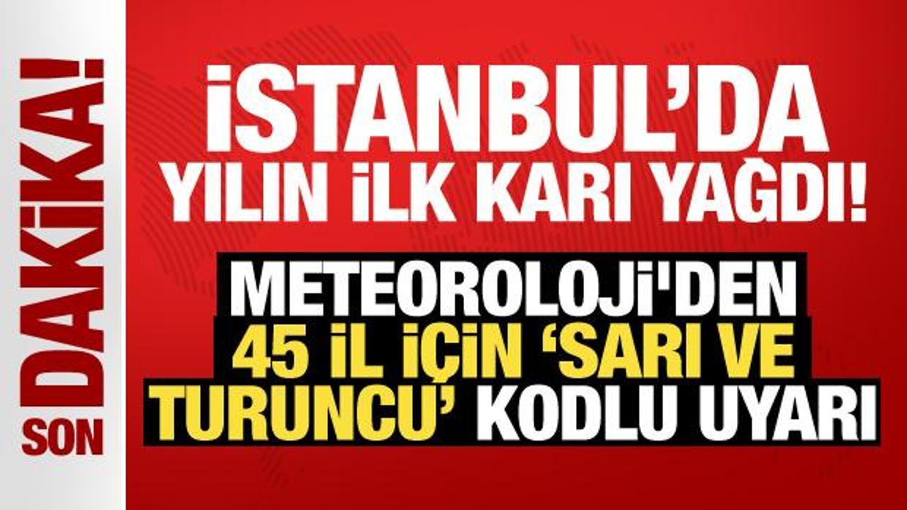İstanbul’da yılın ilk karı yağdı: Meteoroloji’den 45 il için ‘sarı ve turuncu’ kodlu uyarı