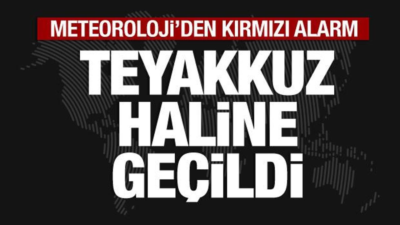 Meteoroloji’den 67 il için kırmızı alarm: Teyakkuz haline geçilmiştir