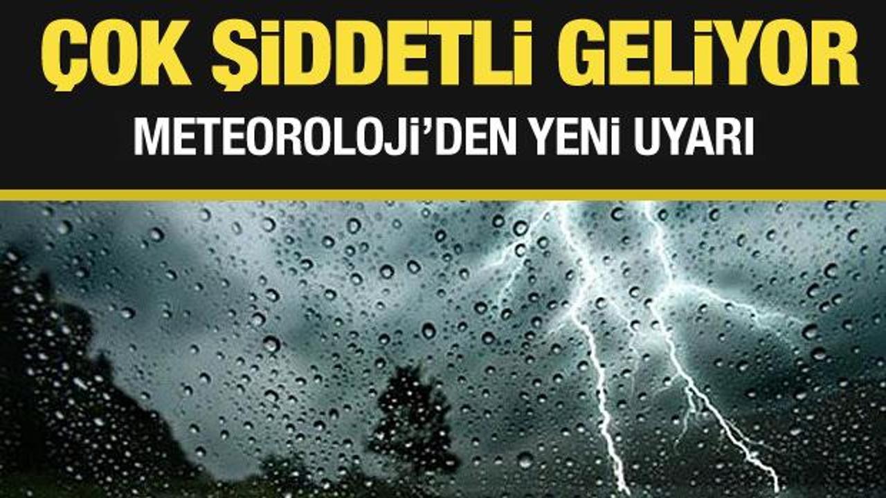 Meteoroloji’den yeni uyarı: Çok şiddetli geliyor