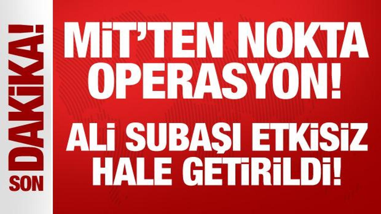 Son Dakika… MİT’ten nefes kesen operasyon: Ali Subaşı etkisiz hale getirildi!