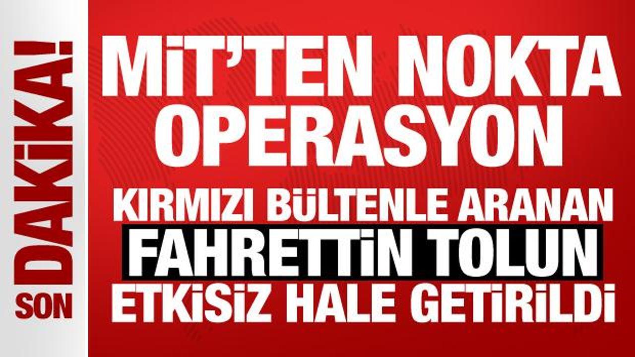 MİT’ten nokta operasyon: Kırmızı bültenle aranan Fahrettin Tolun etkisiz hale getirildi