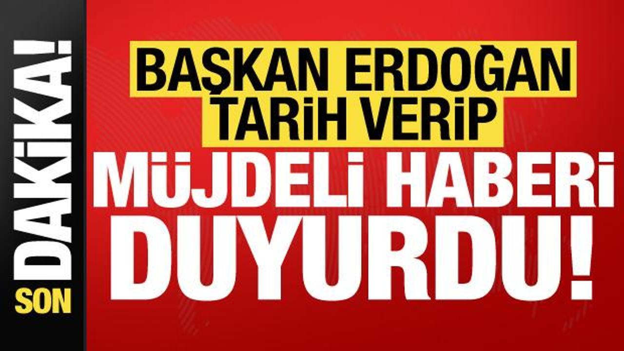 Son dakika: Başkan Erdoğan müjdeli haberi duyurdu!