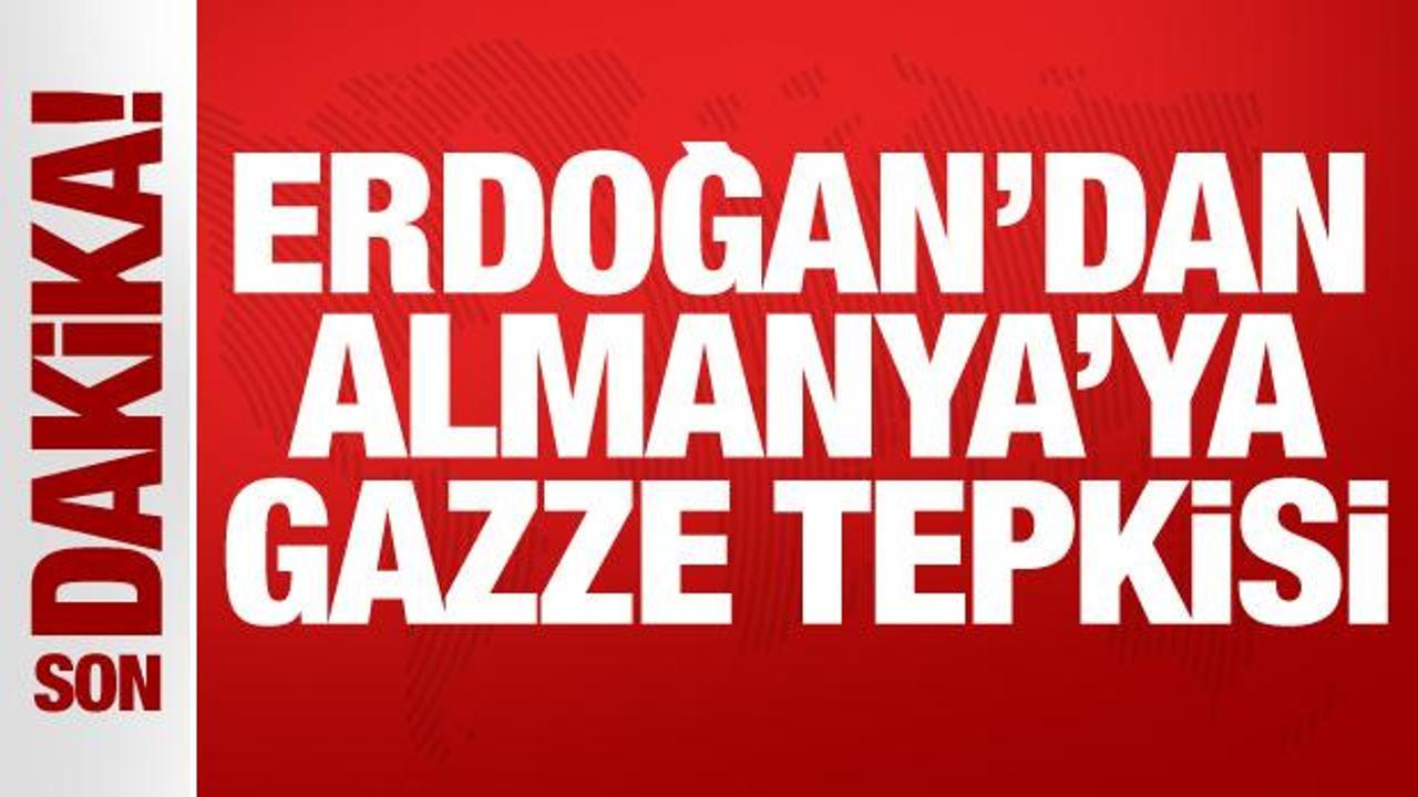 Son Dakika: Erdoğan’dan Almanya’ya Gazze tepkisi