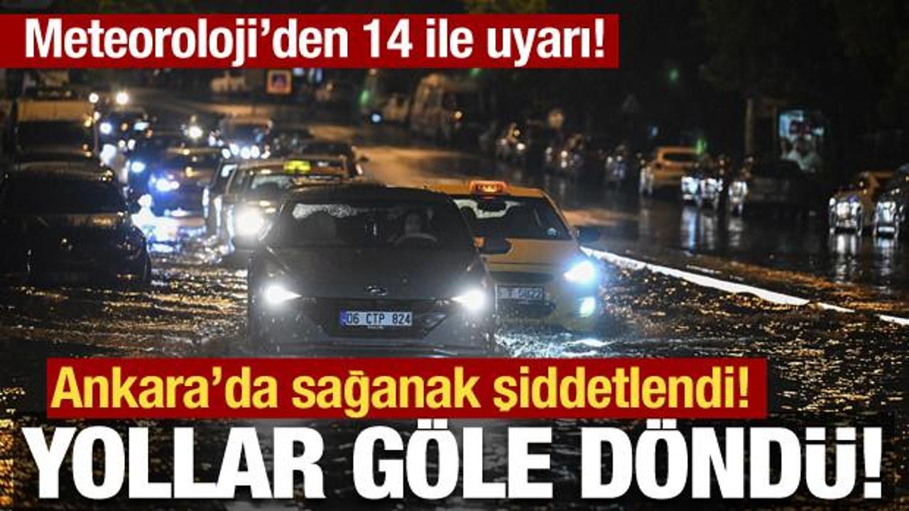 Ankara’da sağanak şiddetlendi: Meteoroloji’den 14 il için kuvvetli yağış uyarısı!