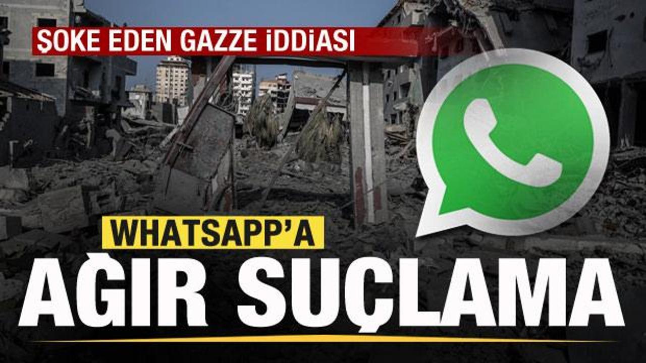 WhatsApp’a ağır suçlama! Şoke eden Gazze iddiası