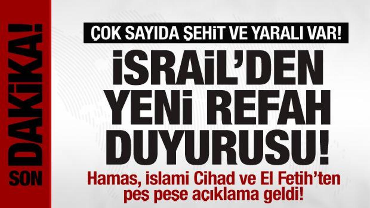 İsrail’den yeni Refah duyurusu! Çok sayıda şehit var! Hamas ve İslami Cihad’dan açıklama