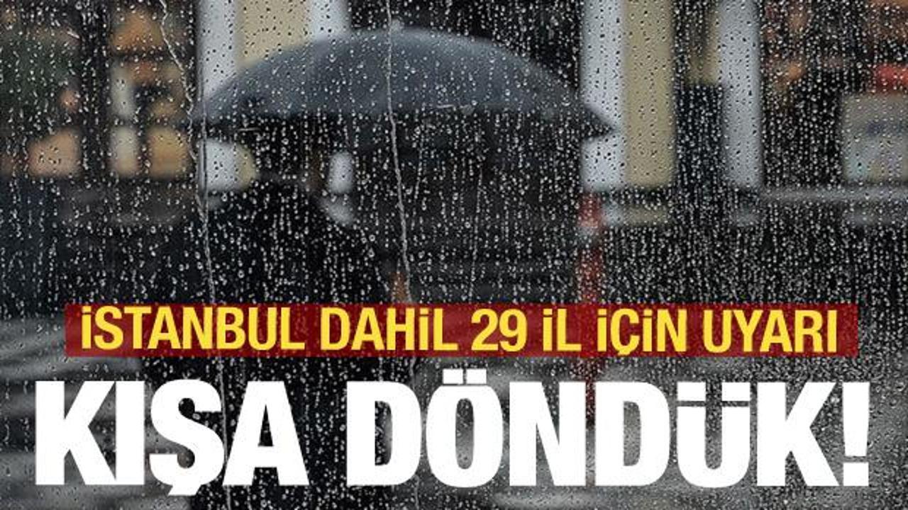 Kışa döndük! İstanbul dahil 29 il için Meteoroloji’den uyarı!